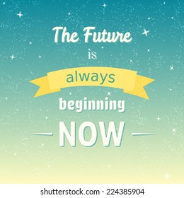 The Future Is Always Beginning Now typographic background