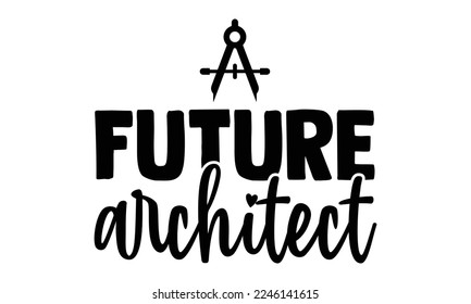 Future Architect - Architect T-shirt Design, Illustration for prints on bags, posters, and cards, svg for Cutting Machine, Silhouette Cameo, Cricut