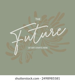 the future of art typography slogan for t shirt printing, tee graphic design.