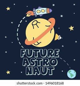 Future Astronaut - Cute cartoon print with planet in space. Handwritten quote, hand drawn doodle with space and planet. Doodle spaceship, lettering and design elements.