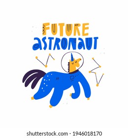 Future Astronaut hand drawn text lettering and cute unicorn character in space suit isolated on white. Cartoon animal cosmonaut in outer space. Scandinavian style kids cosmos vector illustration