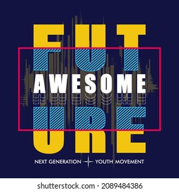 future awesome slogan graphic design t shirt typography vector illustration for modern print,art,style,vintage by order