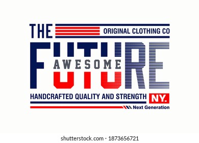 The future awesome typography slogan for t-shirt print and other uses.
