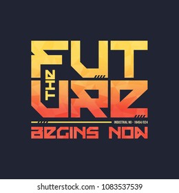 The future begins now trendy fashionable vector t-shirt and apparel design, typography, print, poster. Global swatches.