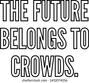 The future belongs to crowds outlined text art