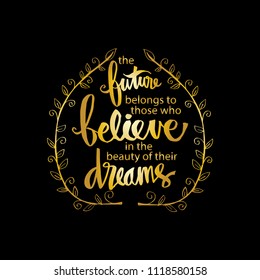 
The future belongs to those who believe in the beauty of their dreams. Inspirational motivating quotes by Eleanor Roosevelt.