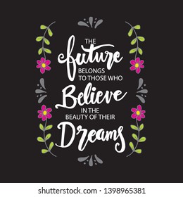 The future belongs to those who believe in their dreams. Hand drawn  lettering.