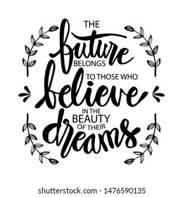 The future belongs to those who believe in the beauty of their dreams. Motivational quote.