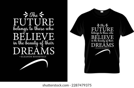 the future belongs to those who believe in the beauty of their dreams Quote Typographical Background, vector design. "The future belongs to those who believe in the beauty of their dreams". 