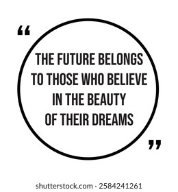 The future belongs to those who believe in the beauty of their dreams, inspirational design quote, motivational quotes, typography illustration lettering quotes