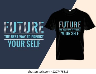 Future the best way to predict your self T-shirt design