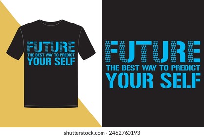 Future the best way to predict yourself! Modern typography t-shirt design.