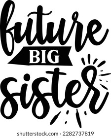 Future Big Sister svg ,Pregnancy design, Pregnancy Svg design svg