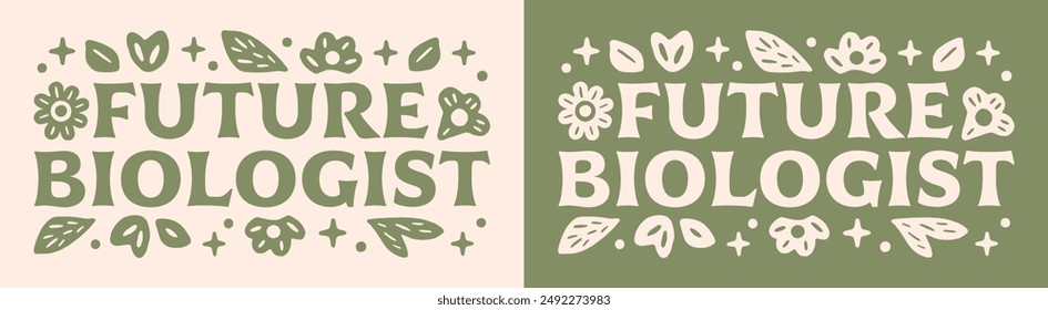 Future biologist biology school lettering groovy shirt design clothing sticker. Cute floral retro plants green aesthetic quotes vector for student graduate graduation announcement gift cut file.