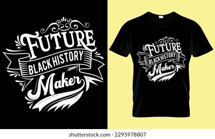 Future black history maker T-shirt design, Typography, badge, custom, retro, template, vintage t-shirt design.