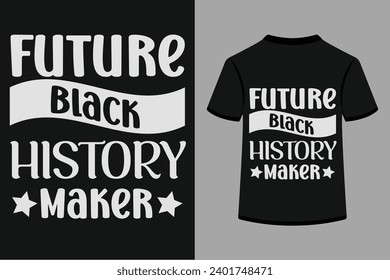 Future Black History Maker T-shirt Design .