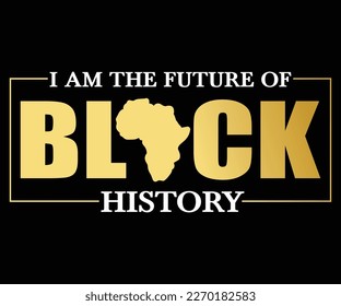 I Am The Future Of Black History SVG, Black History Month Quotes, Black HistoryT-shirt, African American SVG File For Cricut, Silhouette svg