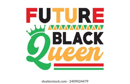 Future black queen,Black History Month, Black History T shirt design bundle,Black History typography t shirt quotes,Cricut Cut Files,Silhouette,vector,american history,american history svg