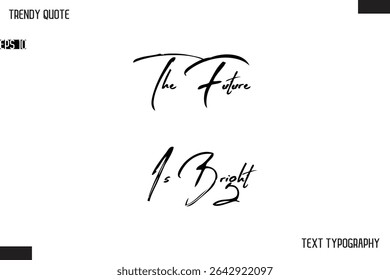 The Future Is Bright  Cursive Text Typography Trendy Quote For T-Shirt Designs