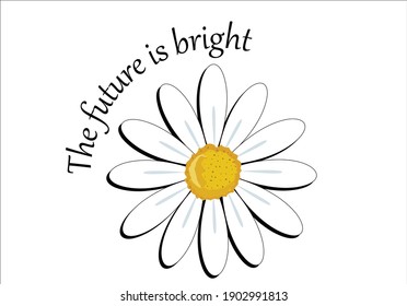 the future is bright daisy positive quote flower design margarita 
mariposa
stationery,mug,t shirt,phone case fashion slogan  style spring summer sticker fashion design