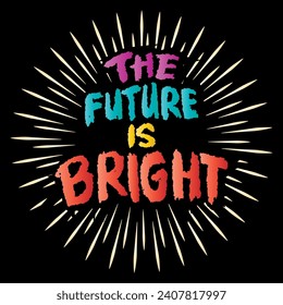 The future is bright. Hand lettering. Inspirational quote. Vector illustration.