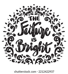 The future is bright hand lettering. Poster quote.