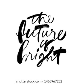 The future is bright ink pen vector lettering. Optimist phrase, hipster saying handwritten calligraphy. T shirt decorative print. Positive message. Motivational quote, happy lifestyle slogan.