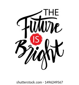 The future is bright. Motivational quote.