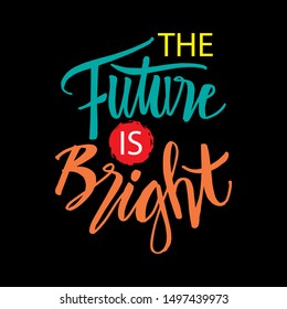 The future is bright. Motivational quote. Black background.