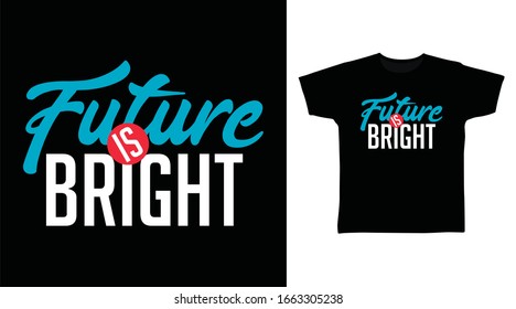 Future is bright typography art design vector illustration ready for print on t-shirt, apparel, poster and other uses.