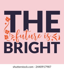 The future is bright, The future is bright typography t shirt text design, Inspirational motivation quotes.