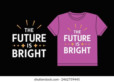 The Future is Bright typography for t shirt design