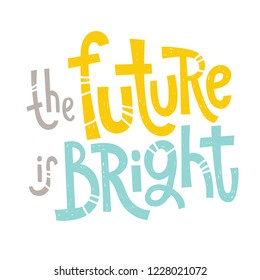 The future is bright - unique vector hand drawn inspirational funny, positive quote for social media content, relationship. Phrase for posters, t-shirts, wall art, greeting card design, print template