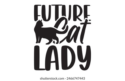   
Future cat lady t shirt and  design,  Files for Cutting, typography design, Calligraphy graphic design, can you download this Design, EPS, 10
