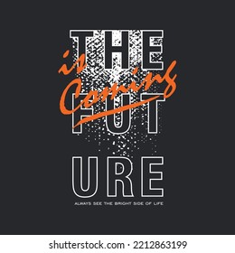 the future is coming motivational quotes typography slogan. abstract illustration for tshirt print