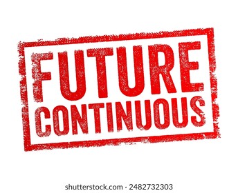 Future Continuous - is a verb tense used to describe actions that will be ongoing at a specific point in the future, text concept stamp