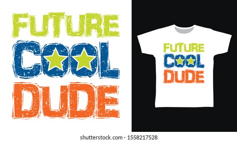 Future Cool Dude t-shirt and apparel trendy design typography, good for T-shirt graphics, poster, print and other uses.