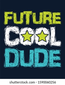 Future cool dude typography design vector illustration ready for print on tee, poster and other uses.