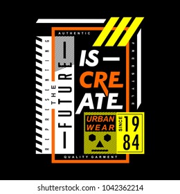 the future is create typography urban tee shirt design, vector illustration artistic object modern vintage