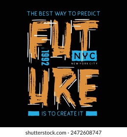 the future is creating simple typography designs, t-shirt designs, vector illustration