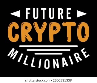 Future crypto millionaire T-shirt design template.