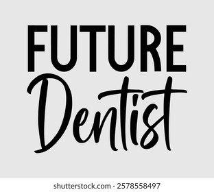 Future Dentist, Dentist t-shirt design, Calligraphy graphic design, eps, Files for Cutting, greeting card template with typography text white background