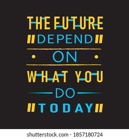 the future depend on what you do today