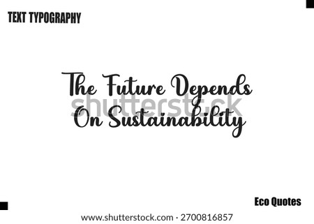 The Future Depends On Sustainability Eco Saying Text Typography Poster Design