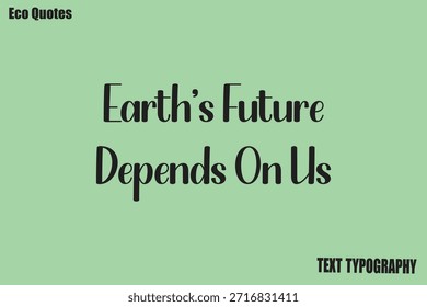  Earth’s Future Depends On Us Quote Eco Friendly Motivational Vector