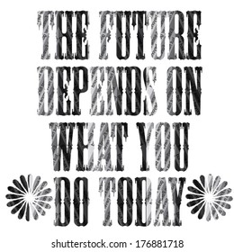 the future depends on what you do today quote cut newspaper. poster. vector illustration