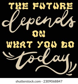 The Future Depends on What You Do Today