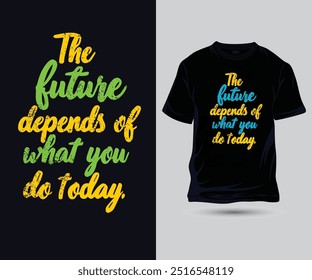 The future depends on what you do today slogan Scandinavian grunge typography motivational quotes t-shirt design