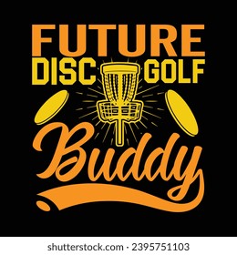 Future disc golf buddy, creative sport funny disc golf t-shirt design graphic template illustration 