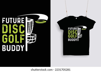 Future disc golf buddy t shirt design .